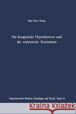 Die Kongenitale Hypothyreose Und Der Endemische Kretinismus König, M. P. 9783642950193 Springer