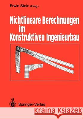 Nichtlineare Berechnungen Im Konstruktiven Ingenieurbau: Berichte Zum Schlußkolloquium Des Gleichnamigen Dfg-Schwerpunktprogramms Am 2./3. März 1989 i Stein, Erwin 9783642955891