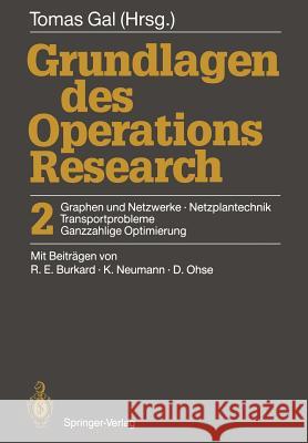 Grundlagen Des Operations Research: 2 Graphen Und Netzwerke, Netzplantechnik, Transportprobleme, Ganzzahlige Optimierung Gal, Tomas 9783642969881 Springer