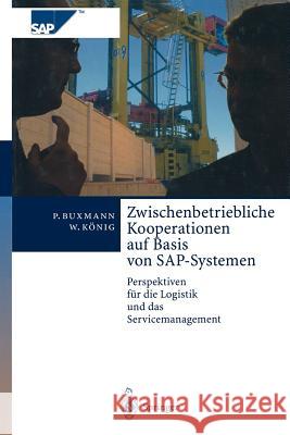 Zwischenbetriebliche Kooperationen Auf Basis Von Sap-Systemen: Perspektiven Für Die Logistik Und Das Servicemanagement Buxmann, Peter 9783642980442