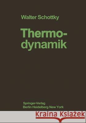 Thermodynamik: Die Lehre Von Den Kreispro?essen Den Physikalischen Und Chemischen Veränderungen Und Gleichgewichten Schottky, W. 9783642982491 Springer