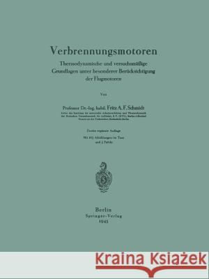 Verbrennungsmotoren: Thermodynamische Und Versuchsmäßige Grundlagen Unter Besonderer Berücksichtigung Der Flugmotoren Schmidt, Fritz A. F. 9783642982545 Springer