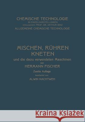 Mischen Rühren, Kneten Und Die Dazu Verwendeten Maschinen Fischer, Hermann 9783642986819 Springer