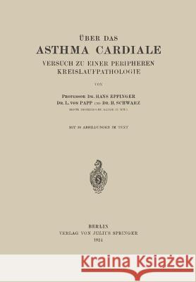 Über Das Asthma Cardiale Versuch Zu Einer Peripheren Kreislaufpathologie Eppinger, Hans 9783642986987 Springer