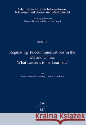 Regulating Telecommunications in the EU and China: What Lessons to be Learned? Bernd Holznagel Xu Junqi Thomas Hart 9783643102775