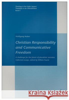 Christian Responsibility and Communicative Freedom : A challenge for the future of pluralistic societies. Collected essays Huber 9783643902399 Lit Verlag