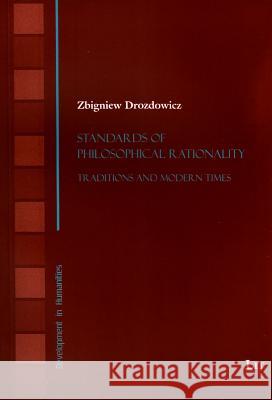 Standards of Philosophical Rationality : Traditions and Modern Times Zbigniew Drozdowicz 9783643903884