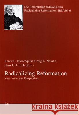 Radicalizing Reformation : Radicalizing Reformation Karen Bloomquist Craig Nessan Hans G. Ulrich 9783643907721 Lit Verlag