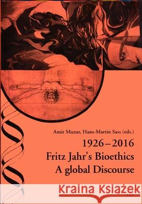 Fritz Jahr's Integrated Bioethics 1926-2016 - Rediscussed : Global Discourses on the Bioethischen Imperativ (December 1926). English Edition: Basicly for Arabic, Brasilian, Chinese, Croatian, German,  Amir Muzur Hans-Martin Sass 9783643908292