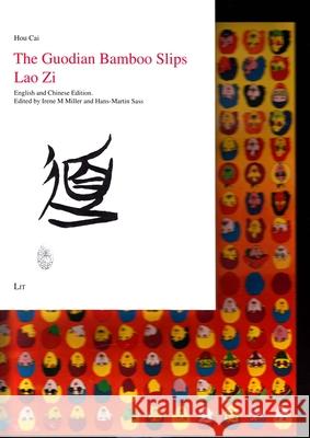 The Guodian Bamboo Slips Lao Zi : English and Chinese Edition Hou Cai Irene M. Miller Hans-Martin Sass 9783643908988