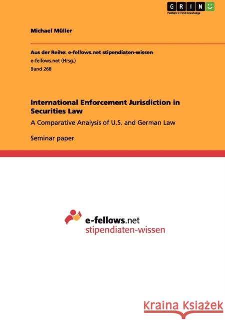International Enforcement Jurisdiction in Securities Law: A Comparative Analysis of U.S. and German Law Müller, Michael 9783656021179 Grin Verlag
