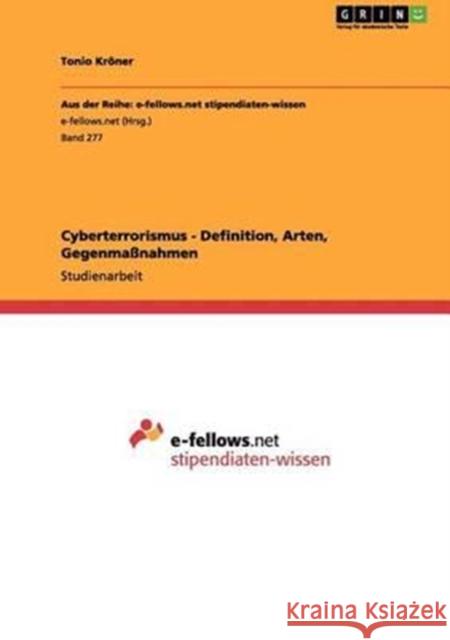 Cyberterrorismus - Definition, Arten, Gegenmaßnahmen Kröner, Tonio 9783656028185