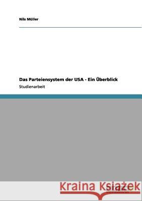 Das Parteiensystem der USA - Ein Überblick Müller, Nils 9783656035916 Grin Verlag
