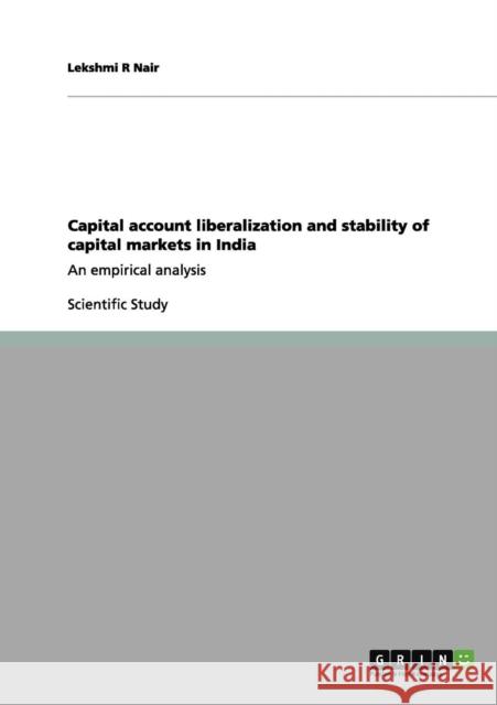 Capital account liberalization and stability of capital markets in India: An empirical analysis Nair, Lekshmi R. 9783656049272 Grin Verlag
