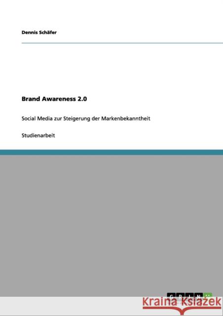Brand Awareness 2.0: Social Media zur Steigerung der Markenbekanntheit Schäfer, Dennis 9783656056034