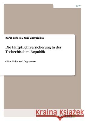 Die Haftpflichtversicherung in der Tschechischen Republik: ( Geschichte und Gegenwart) Schelle, Karel 9783656062271 Grin Verlag