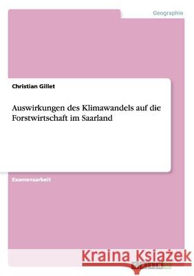 Auswirkungen des Klimawandels auf die Forstwirtschaft im Saarland Gillet, Christian 9783656078968