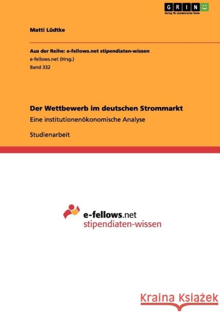 Der Wettbewerb im deutschen Strommarkt: Eine institutionenökonomische Analyse Lüdtke, Matti 9783656079712 Grin Verlag