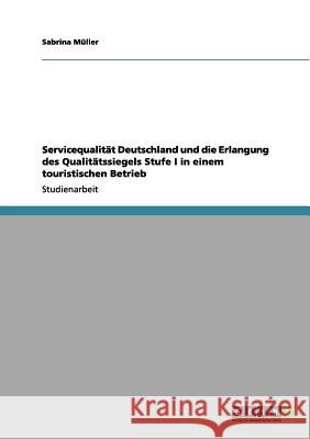 Servicequalität Deutschland und die Erlangung des Qualitätssiegels Stufe I in einem touristischen Betrieb Sabrina M 9783656086741 Grin Verlag