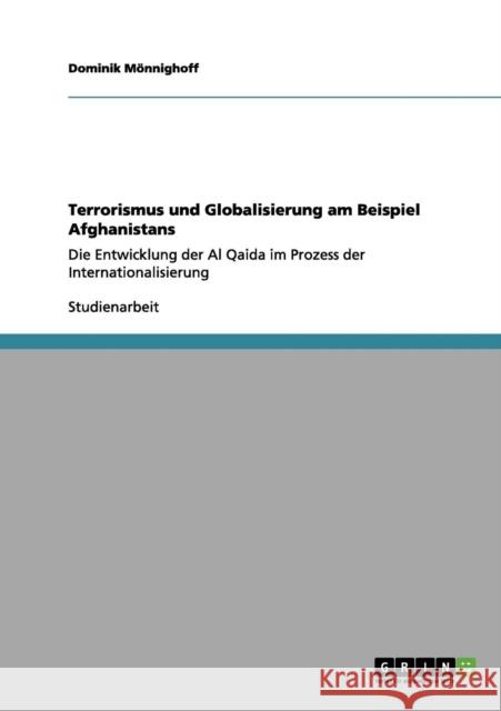 Terrorismus und Globalisierung am Beispiel Afghanistans: Die Entwicklung der Al Qaida im Prozess der Internationalisierung Mönnighoff, Dominik 9783656121282 Grin Verlag