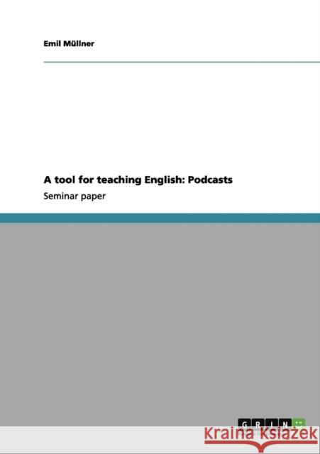 A tool for teaching English: Podcasts Müllner, Emil 9783656138877 Grin Verlag