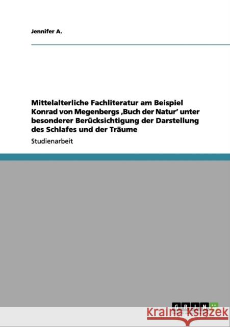 Mittelalterliche Fachliteratur am Beispiel Konrad von Megenbergs 'Buch der Natur' unter besonderer Berücksichtigung der Darstellung des Schlafes und d A, Jennifer 9783656141020 Grin Verlag