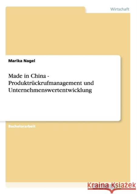 Made in China - Produktrückrufmanagement und Unternehmenswertentwicklung Nagel, Marika 9783656145509 Grin Verlag