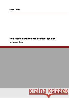 Flop-Risiken anhand von Praxisbeispielen Bernd Ueding 9783656148876 Grin Verlag
