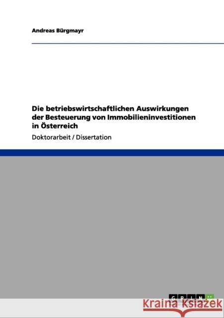 Die betriebswirtschaftlichen Auswirkungen der Besteuerung von Immobilieninvestitionen in Österreich Bürgmayr, Andreas 9783656183082 Grin Verlag