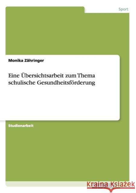 Eine Übersichtsarbeit zum Thema schulische Gesundheitsförderung Zähringer, Monika 9783656184225 Grin Verlag