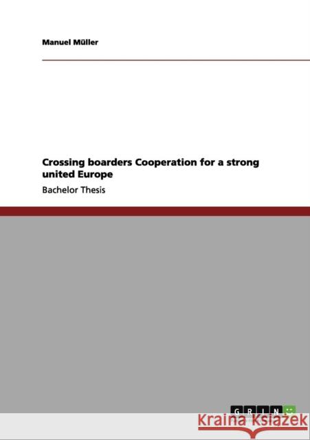 Crossing boarders Cooperation for a strong united Europe Manuel M 9783656190752 Grin Verlag