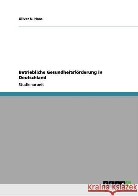 Betriebliche Gesundheitsförderung in Deutschland Haas, Oliver 9783656192084 Grin Verlag