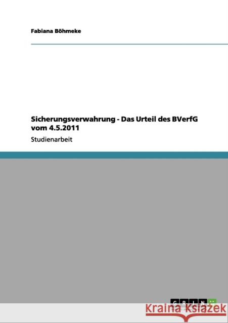 Sicherungsverwahrung - Das Urteil des BVerfG vom 4.5.2011 Fabiana B 9783656194262 Grin Verlag