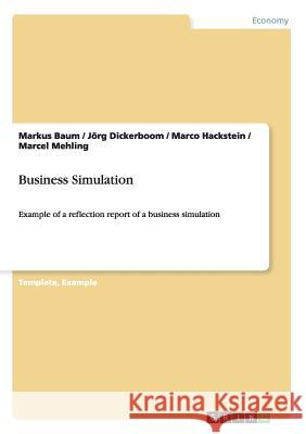 Business Simulation: Example of a reflection report of a business simulation Baum, Markus 9783656200079