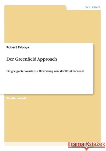 Der Greenfield Approach: Ein geeigneter Ansatz zur Bewertung von Mobilfunklizenzen? Taboga, Robert 9783656210887 Grin Verlag