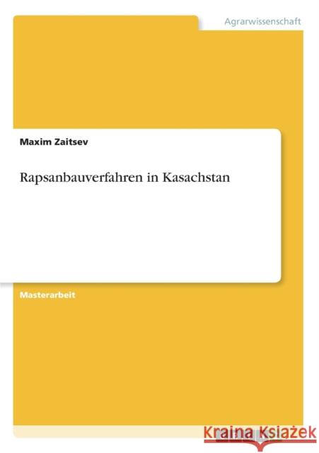 Rapsanbauverfahren in Kasachstan Maxim Zaitsev 9783656216421 Grin Verlag