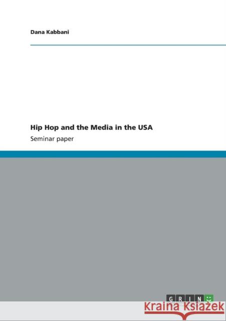 Hip Hop and the Media in the USA Dana Kabbani 9783656218630 Grin Verlag