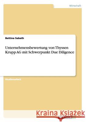 Unternehmensbewertung von Thyssen Krupp AG mit Schwerpunkt Due Diligence Bettina Sabath 9783656363279 Grin Verlag