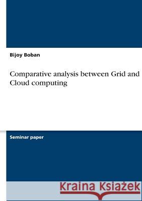 Comparative analysis between Grid and Cloud computing Bijoy Boban   9783656411871