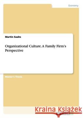 Organizational Culture. A Family Firm's Perspective Saahs, Martin 9783656555179 Grin Verlag