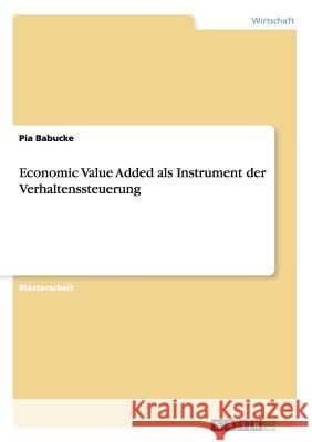 Economic Value Added als Instrument der Verhaltenssteuerung Pia Babucke 9783656611776 Grin Verlag Gmbh