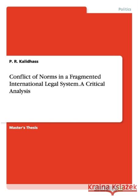 Conflict of Norms in a Fragmented International Legal System. A Critical Analysis P R Kalidhass   9783656655176 Grin Verlag Gmbh