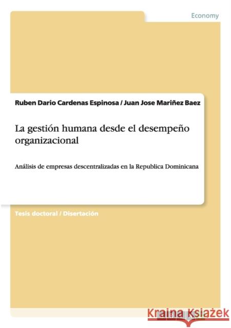 La gestión humana desde el desempeño organizacional: Análisis de empresas descentralizadas en la Republica Dominicana Cardenas Espinosa, Ruben Dario 9783656658108