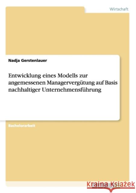 Entwicklung eines Modells zur angemessenen Managervergütung auf Basis nachhaltiger Unternehmensführung Nadja Gerstenlauer   9783656662372 Grin Verlag Gmbh