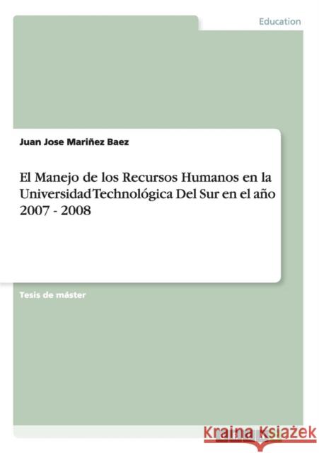 El Manejo de los Recursos Humanos en la Universidad Technológica Del Sur en el año 2007 - 2008 Juan Jose Marinez Baez   9783656679363