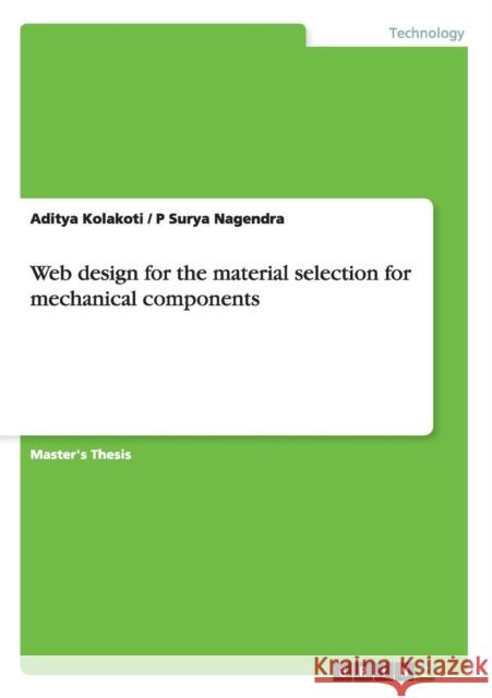 Web design for the material selection for mechanical components Aditya Kolakoti P. Surya Nagendra 9783656744542 Grin Verlag Gmbh