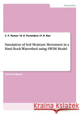 Simulation of Soil Moisture Movement in a Hard Rock Watershed using SWIM Model C P Kumar B K Purandara P R Rao 9783656768838 Grin Verlag Gmbh