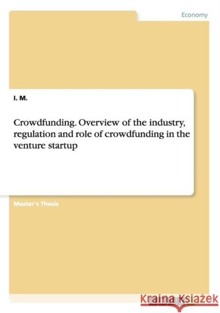 Crowdfunding. Overview of the industry, regulation and role of crowdfunding in the venture startup I. M 9783656855095 Grin Verlag Gmbh