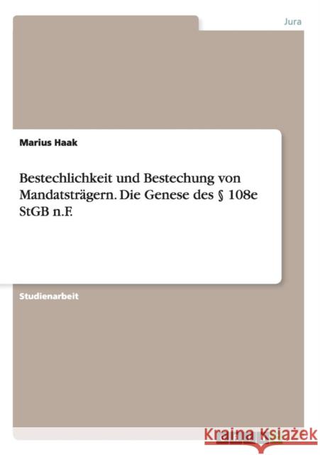 Bestechlichkeit und Bestechung von Mandatsträgern. Die Genese des § 108e StGB n.F. Haak, Marius 9783656889410 Grin Verlag Gmbh