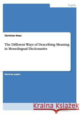 The Different Ways of Describing Meaning in Monolingual Dictionaries Christian Haas 9783656900764 Grin Verlag Gmbh